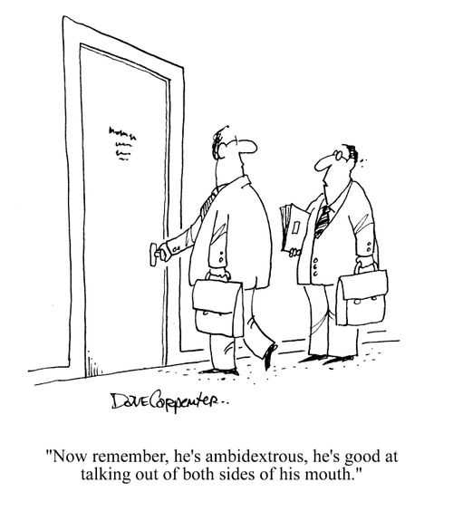 'Now remember, he's ambidextrous, he's good at talking out of both sides of his mouth.'