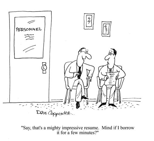 'Say, that's a mighty impressive resume.  Mind if I borrow it for a few minutes?'