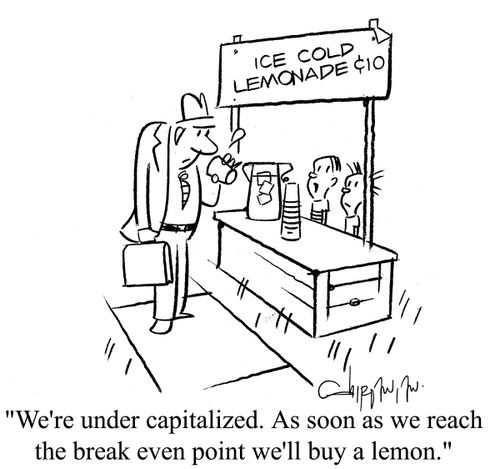 'We're under capitalized. As soon as we reach the break even point we'll buy a lemon.'
