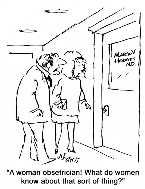 'A woman obsetrician! What do women know about that sort of thing?'