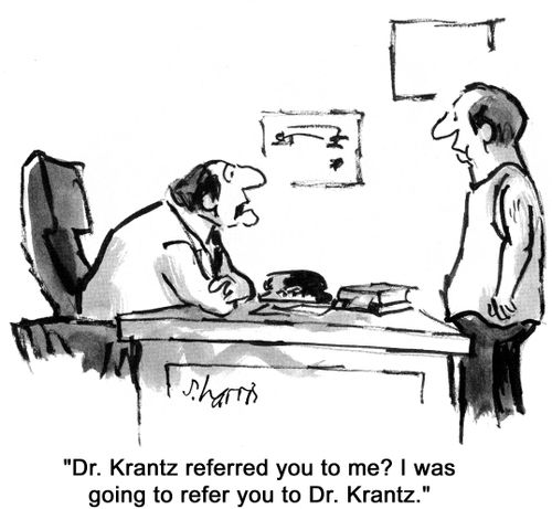 'Dr Krantz referred you to me?  I was going to refer you to Dr Kranz.'