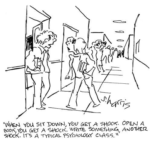 When you sit down, you get a shock. Open a book, you get a shock. Write something, another shock. It's a typical psychology class.