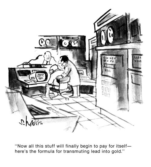 'Now all this stuff will finally begin to pay for itself - here's the formula for transmuting lead into gold.'