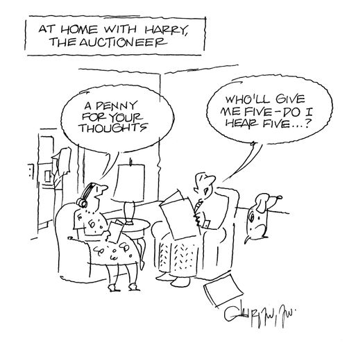 At home with Harry, the Auctioneer.  'A penny for your thoughts.' 'Who'll give me five - do I hear five?'