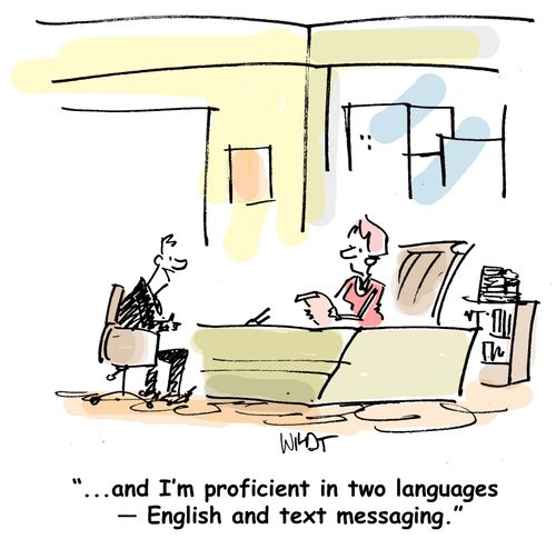 "...and I'm proficient in two languages ? English and text messaging."