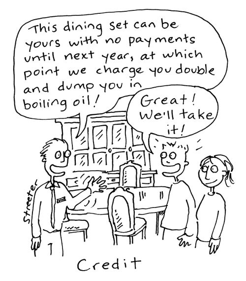 "This dining set can be yours with no payments until next year, at which point we charge you double and dump you in boiling oil!