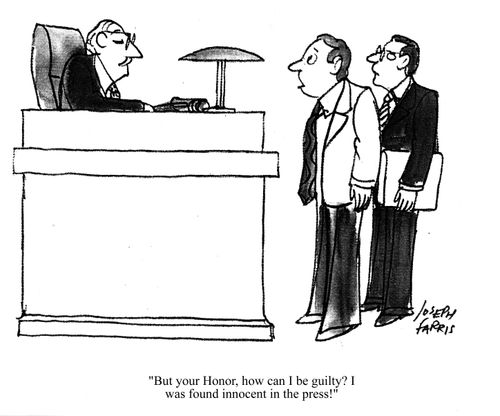 'But your Honor, how can I be guilty? I was found innocent in the press!'