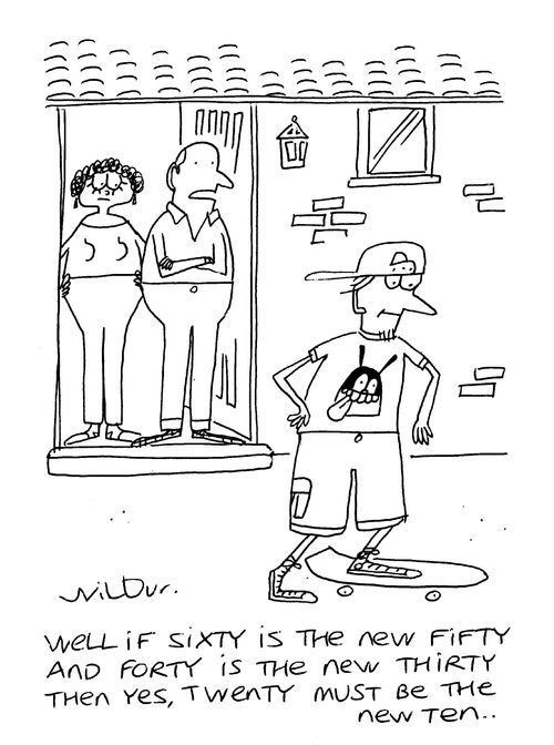 'Well if sixty is the new fifty and forty is the new thirty then yes,twenty must be the new ten...'
