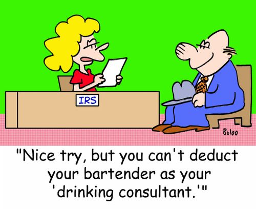 'Nice try, but you can't deduct your bartender as your 'drinking consultant.''