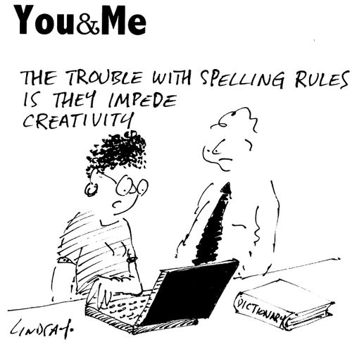 "The trouble with spelling rules is that they impede creativity."