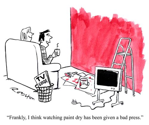 'Frankly, I think watching paint dry has been given a bad press.'