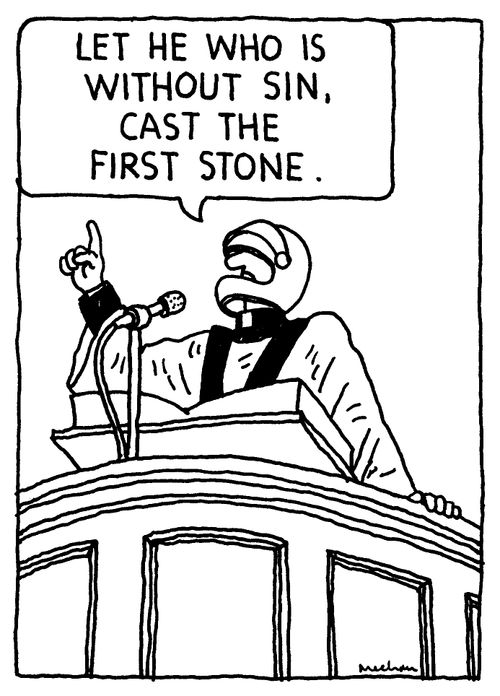 'Let he who is without sin, cast the first stone.'