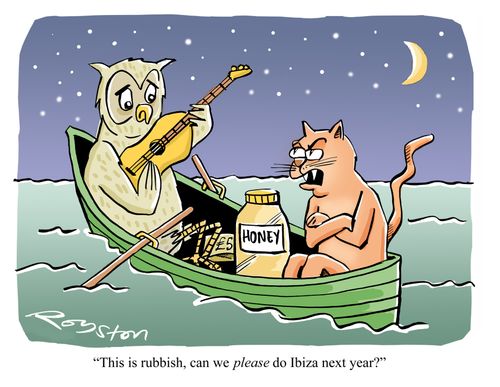 Pussycat says to Owl: 'This is rubbish, can we PLEASE do Ibiza next year?'