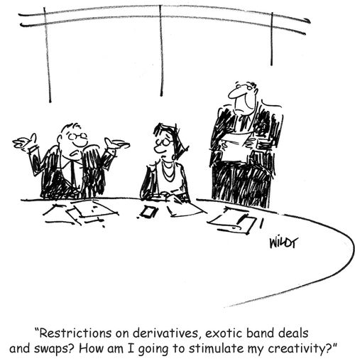 "Restrictions on derivatives, exotic band deals and swaps? How am I going to stimulate my creativity?"