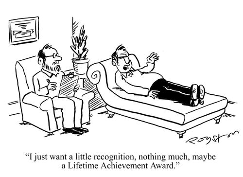 'I just want a little recognition, nothing much, maybe a Lifetime Achievement Award.'