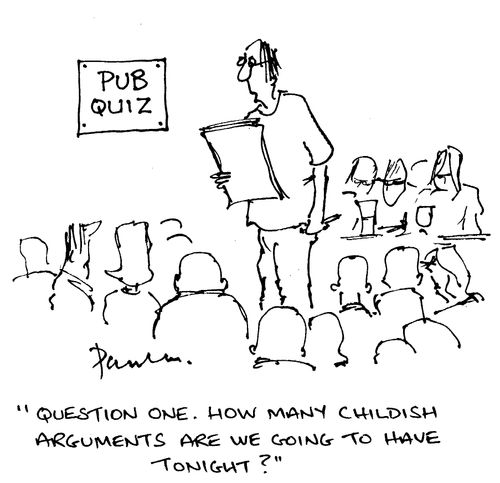 Pub Quiz: 'Question one. How many childish arguments are we going to have tonight?'