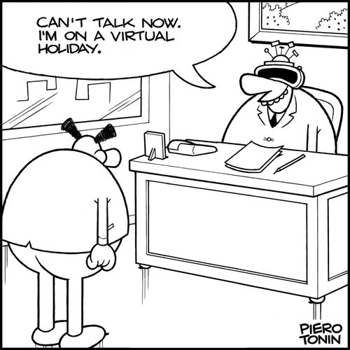 'Can't talk now. I'm on a virtual holiday.'