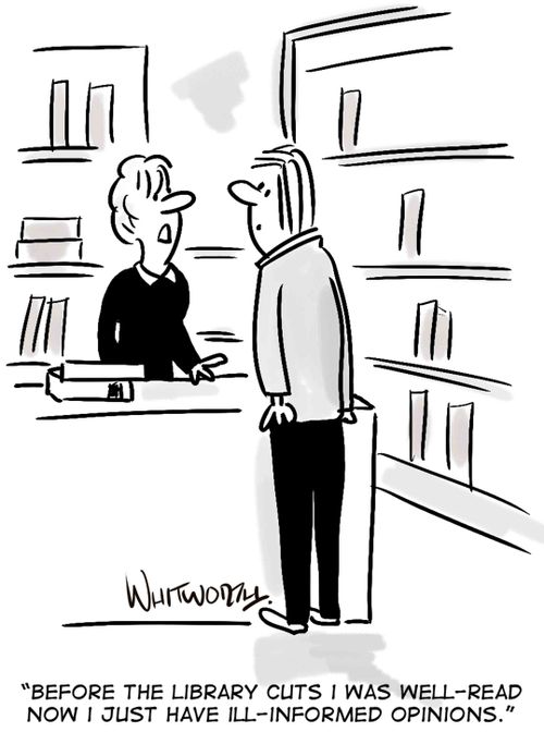 "Before the library cuts I was well-read now I just have ill-informed opinions."