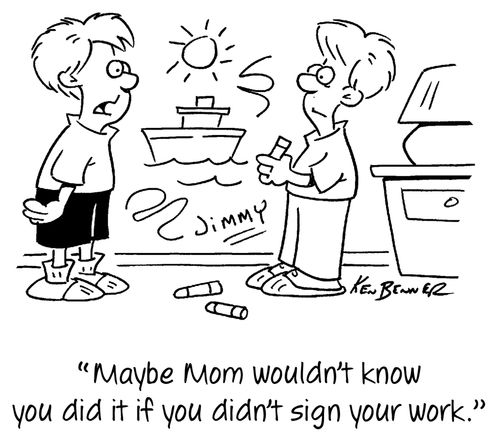 "Maybe Mom wouldn't know you did it if you didn't sign your work."