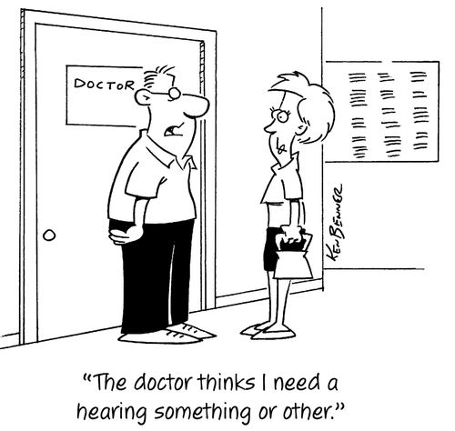 "The doctor thinks I need a hearing something or other."