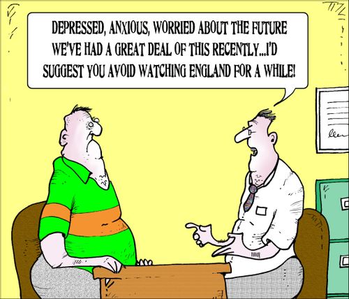 "Depressed, anxious, worried about the future we've had a great deal of this recently...I'd suggest you avoid watching England for a while."