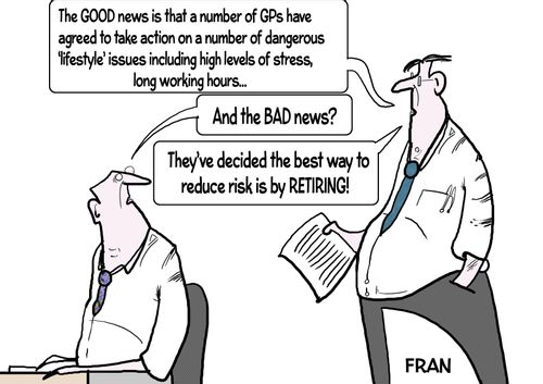 "The Good news is that a number of GPs have agreed to take action on a number of dangerous 'lifestyle' issues including high levels of stress, long working hours..."