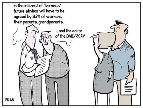"In the interest of 'fairness' future strikes will have to be agreed by 83% of workers, their parents, grandparents..."