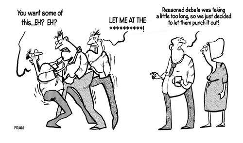 "Reasoned debate was taking a little too long, so we just decided to let them punch it out!"