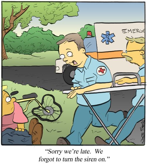 "Sorry we're late. We forgot to turn on the siren."