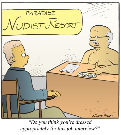 "Do you think you're dressed appropriately for this job interview?"