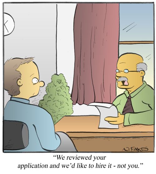 "We reviewed your application and we'd like to hire it - not you."