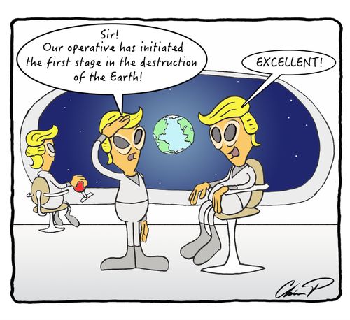 "Sir! Our operative has initiated the first stage of the destruction of the Earth!"
