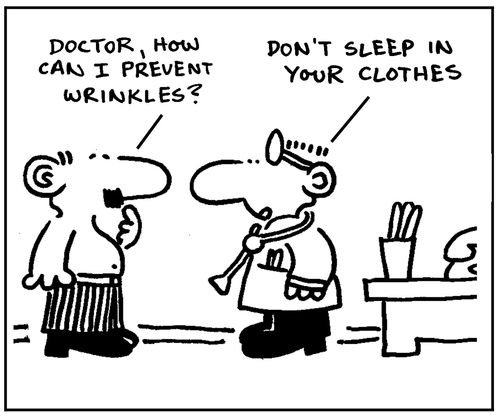  'Doctor, how can I prevent wrinkles? Don't sleep in your clothes.'