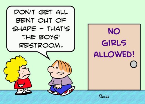 NO GIRLS ALLOWED!, 'Don't get all bent out of shape -- that's the boys' restroom.'