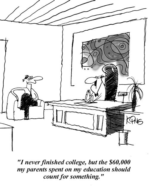 'I never finished college, but the $60,000 my parents spent on my education should count for something.'