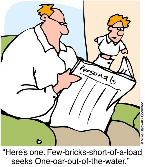 "Here's one - 'Few-bricks-short-of-a-load seeks One-our-out-of-the-water.'."