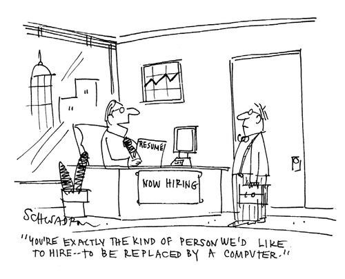 'You're exactly the kind of person we'd like to hire - to be replaced by a computer.'