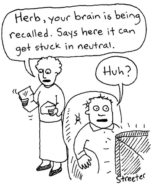 "Herb, your brain is being recalled.  Says here it can get stuck in neutral."