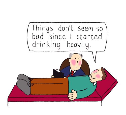 "Things don't seem so bad since I started drinking heavily."