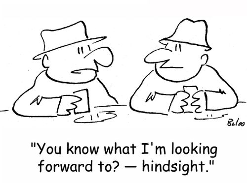 'You know what I'm looking forward to? -- hindsight.'