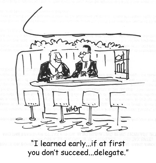 "I learned early, if at first you don't succeed, delegate."