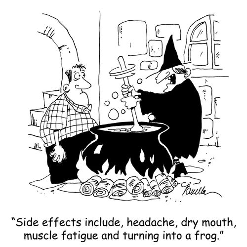'Side effects include, headache, dry mouth, muscle fatigue and turning into a frog.'
