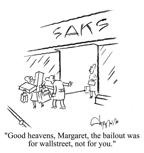 'Good heavens, Margaret, the bailout was for wall street, not for you.'