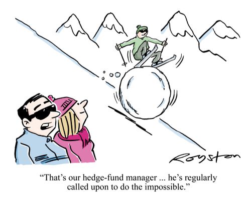 'That's our hedge-fund manager ... he's regularly called upon to do the impossible.'