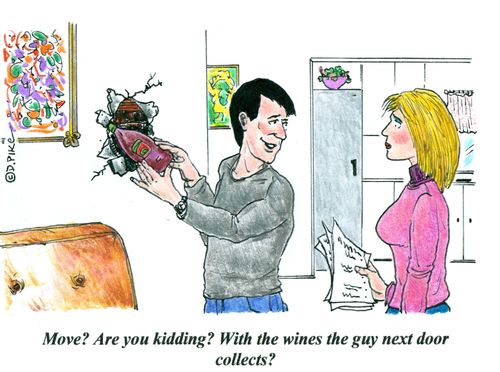 'Move? Are you kidding? With the wines the guy next door collects?'