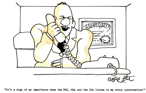 'It's a sign of my importance when the FBI, NSA and the CIA listen to my every conversation!'