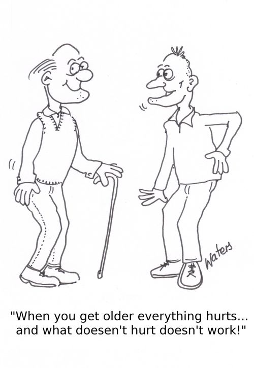 'When you get older everything hurts... and what doesn't hurt doesn't work!'