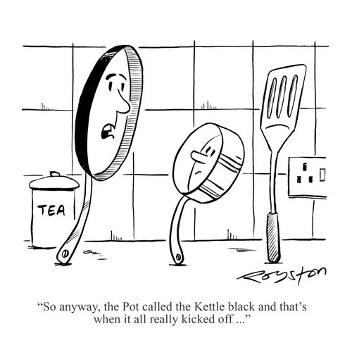 Frying pan tells other utensils: 'So anyway, the Pot called the Kettle black and that's when it really kicked off ...'