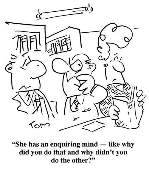 'She has an enquiring mind - like why did you do that and why didn't you do the other?'