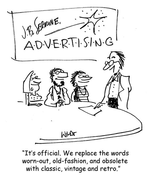 'It's official. We replace the words  worn-out, old-fashion, and obsolete   with classic, vintage and retro.'